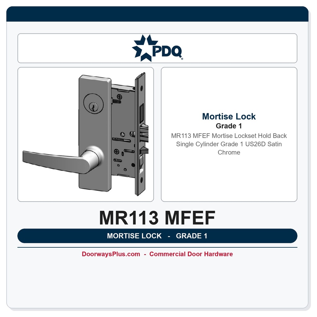 PDQ MR113 MFEF Mortise Lockset | Hold Back Single Cylinder | Grade 1 | US26D Satin Chrome