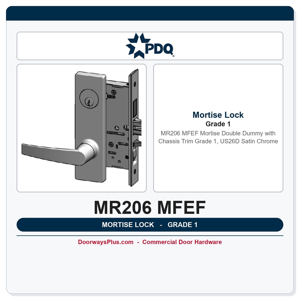 PDQ MR206 MFEF Mortise Double Dummy with Chassis Trim – Grade 1, US26D Satin Chrome