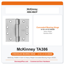 McKinney TA386 4-1/2x4-1/2 Heavy Weight Concealed Bearing Hinge US32D Stainless Steel